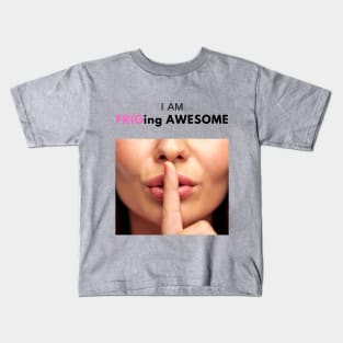 I am Frig-ing awesome! Kids T-Shirt